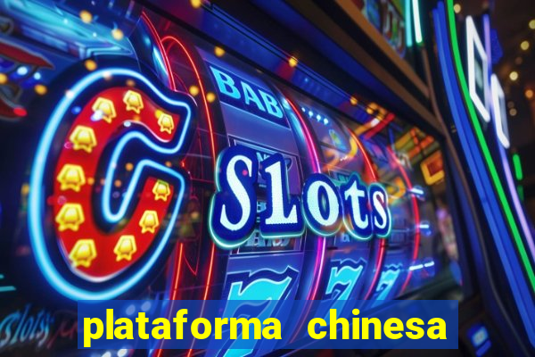 plataforma chinesa de jogos de cassino